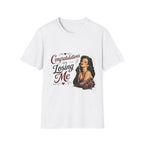 Congratulations On Losing Me T-Shirt