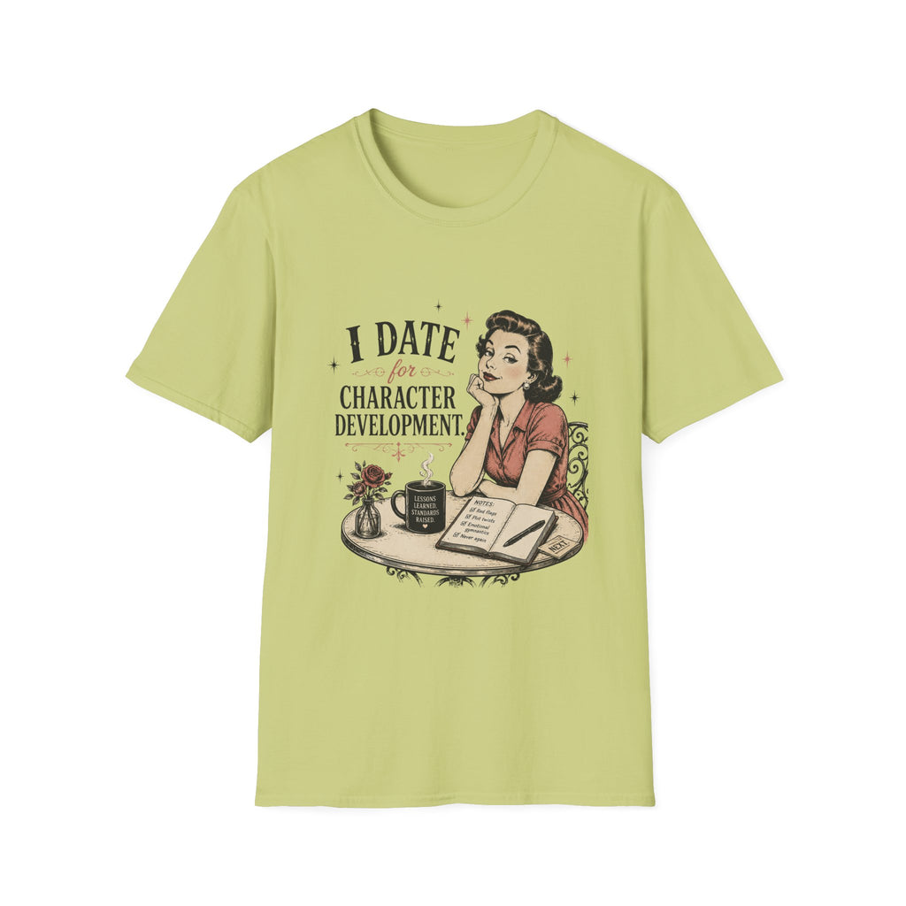 I Date For Character Development T-Shirt
