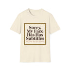 Sorry My Face Has Subtitles T-Shirt