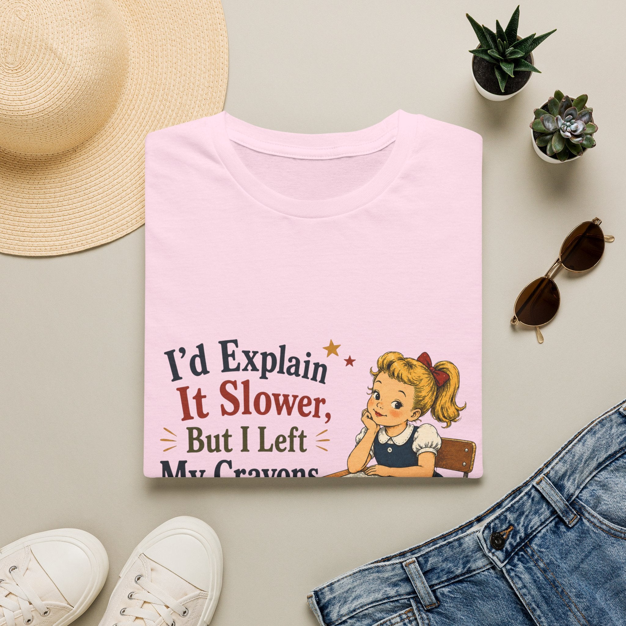 I'd Explain It Slower, But I Left My Crayons At Home T-Shirt