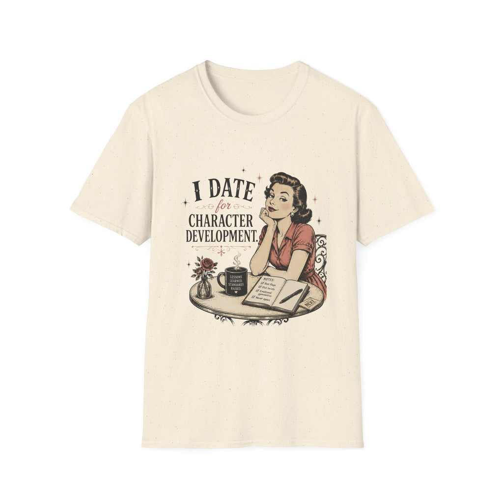 I Date For Character Development T-Shirt