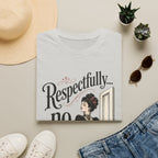 Respectfully...No. T-Shirt