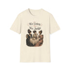 We Listen And We Judge T-Shirt