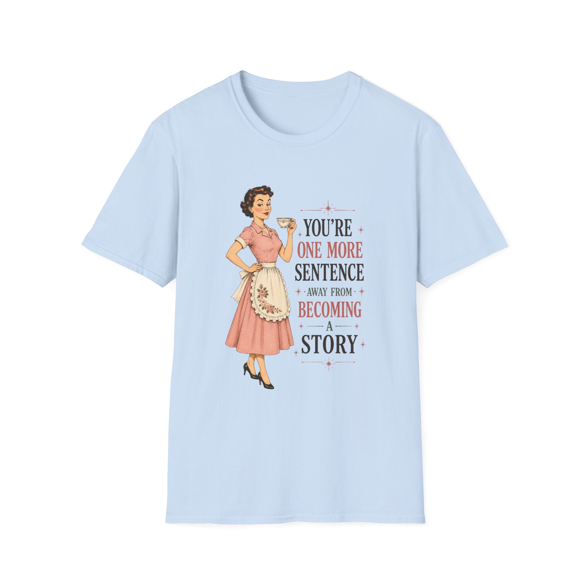 You're One More Sentence Away From Becoming A Story T-Shirt