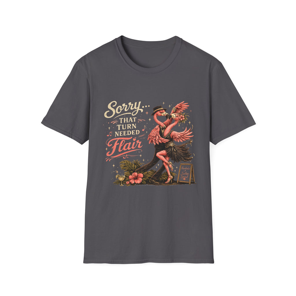 Sorry...That Turn Needed Flair T-Shirt