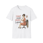 A white short-sleeve crewneck t-shirt featuring a retro-style graphic of a woman in a pink dress sitting at a desk with the text 'I don't create drama, I attend.'.