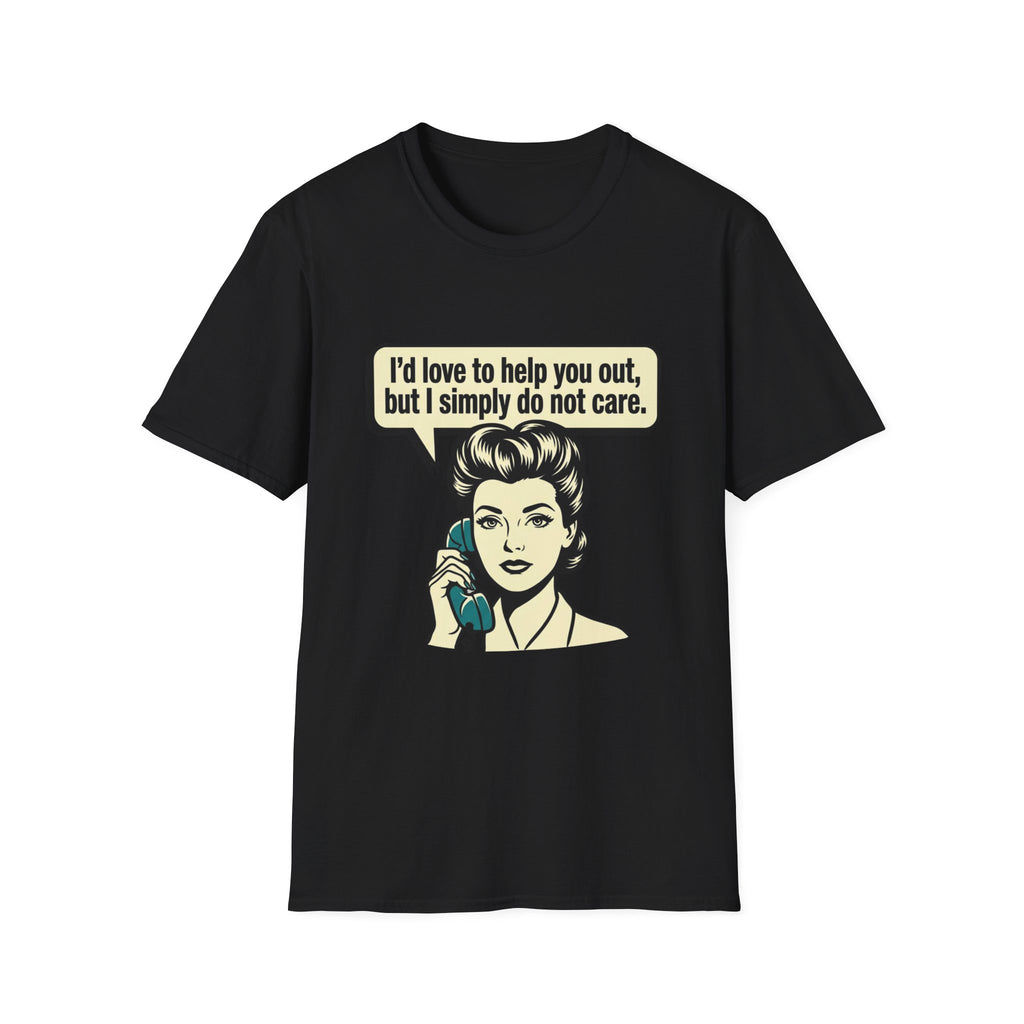 I'd Love To Help You Out But I Simply Do Not Care T-Shirt