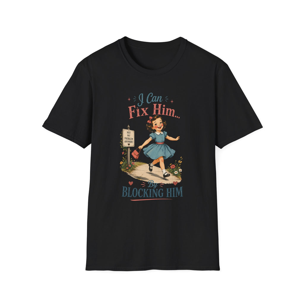 I Can Fix Him By Blocking Him T-Shirt