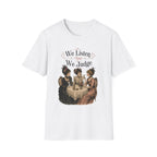 We Listen And We Judge T-Shirt