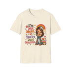 I'm Not Mean. You're Just Sensative T-Shirt