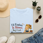 I'd Explain It Slower, But I Left My Crayons At Home T-Shirt