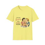 We're Not Gossiping We're Preserving History T-Shirt