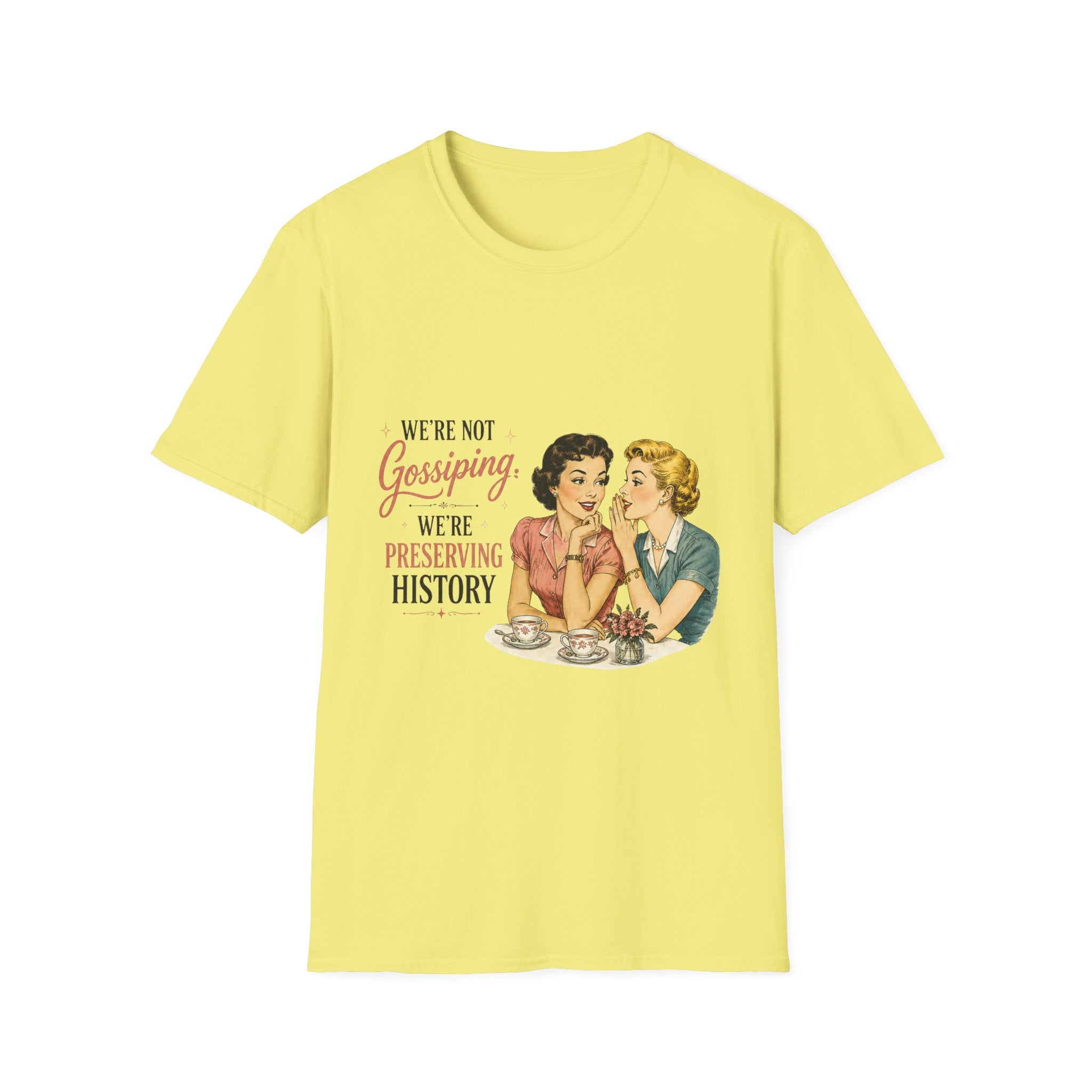 We're Not Gossiping We're Preserving History T-Shirt