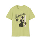 Respectfully...No. T-Shirt