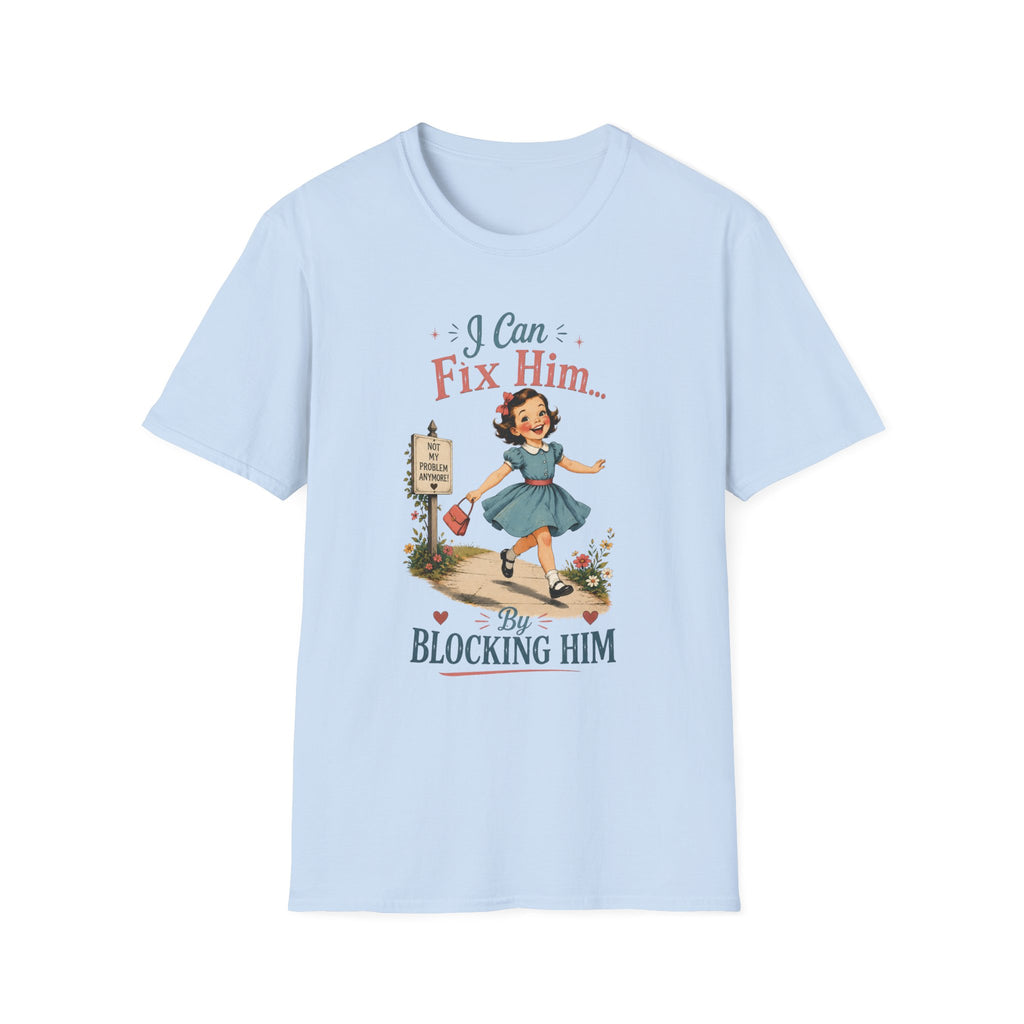 I Can Fix Him By Blocking Him T-Shirt
