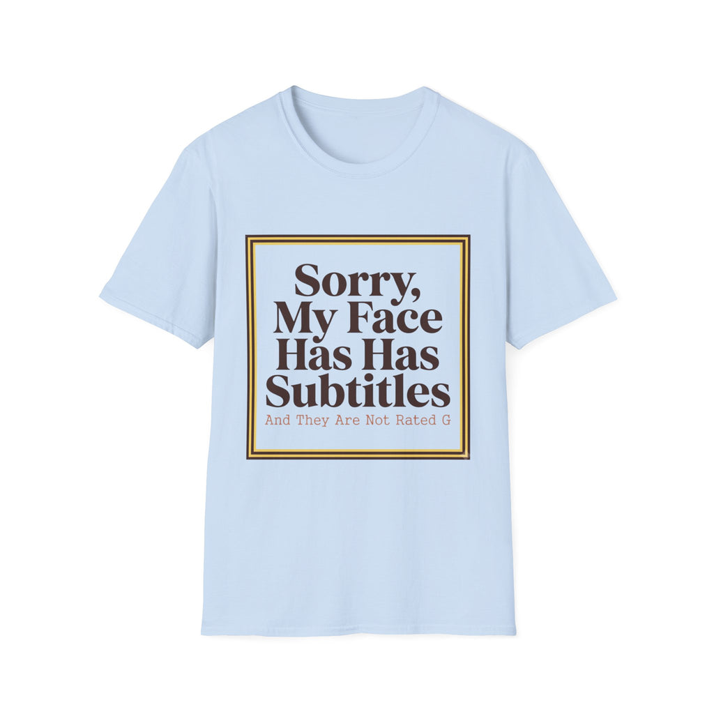 Sorry My Face Has Subtitles T-Shirt