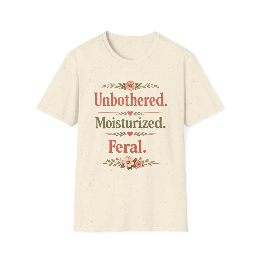 Unbothered. Moisturized. Feral. T-Shirt