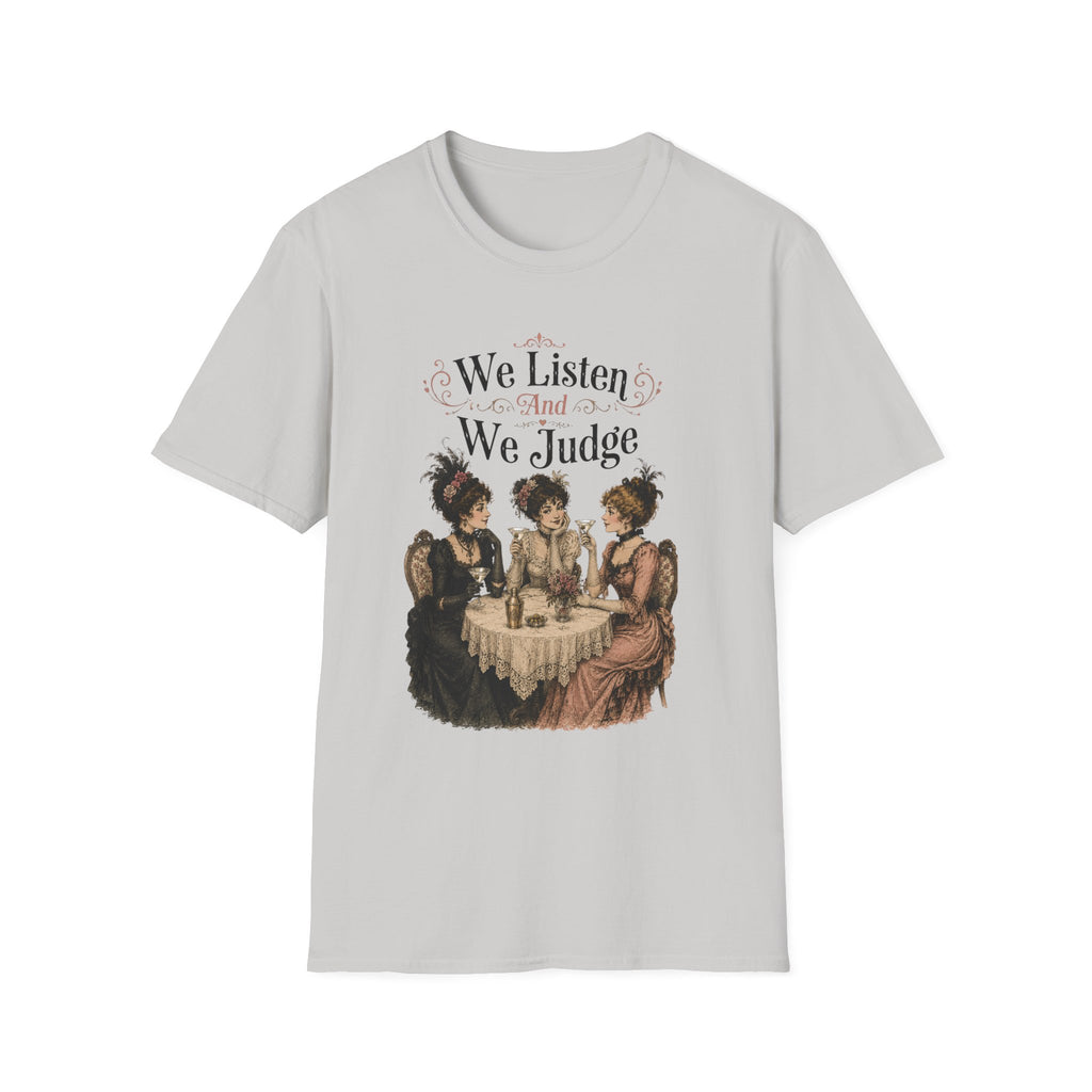 We Listen And We Judge T-Shirt