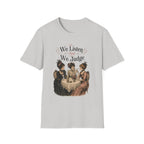 We Listen And We Judge T-Shirt
