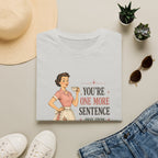 You're One More Sentence Away From Becoming A Story T-Shirt