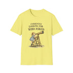 Currently Looking For Who Asked T-Shirt