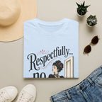 Respectfully...No. T-Shirt