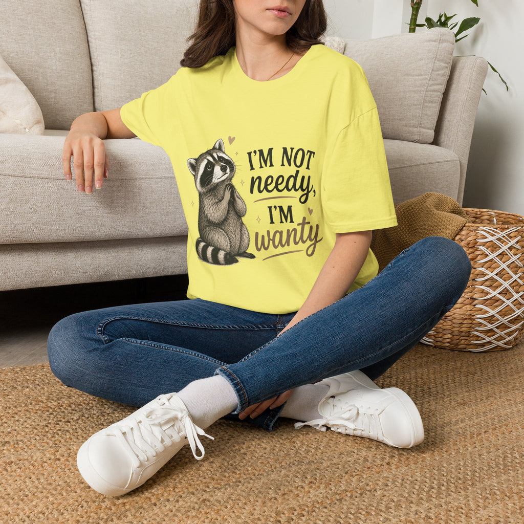 I'm Not Needy. I'm Wanty. T-Shirt