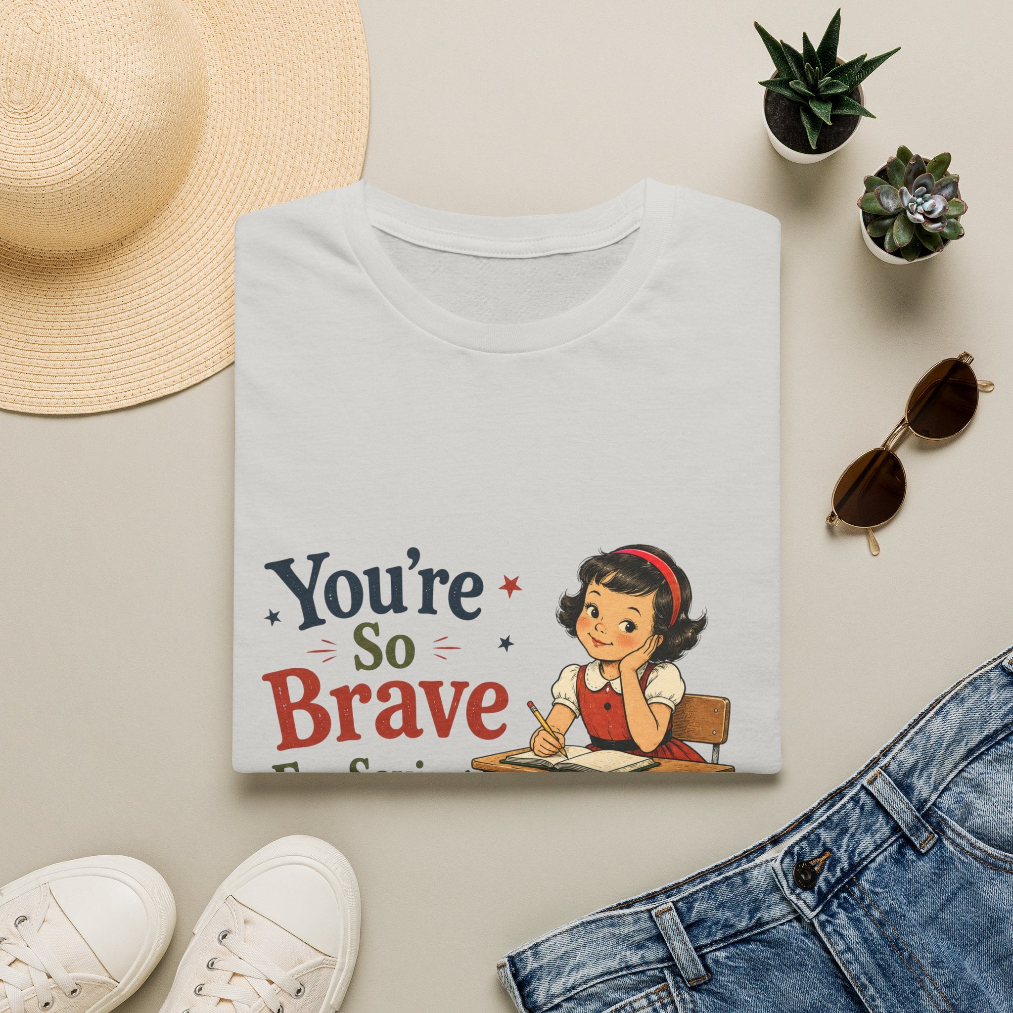 You're So Brave For Saying That T-Shirt