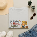 I'd Explain It Slower, But I Left My Crayons At Home T-Shirt