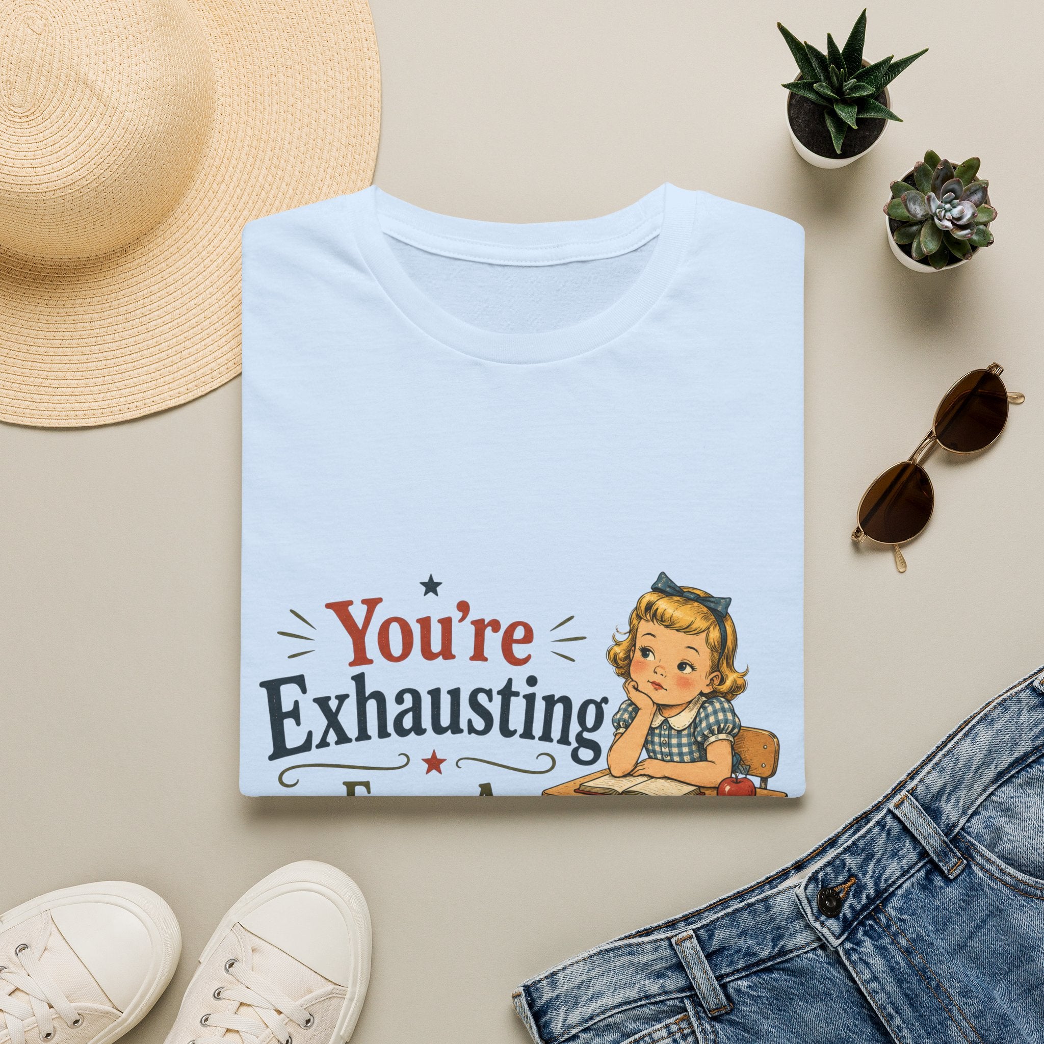 You're Exhausting From A Distance T-Shirt