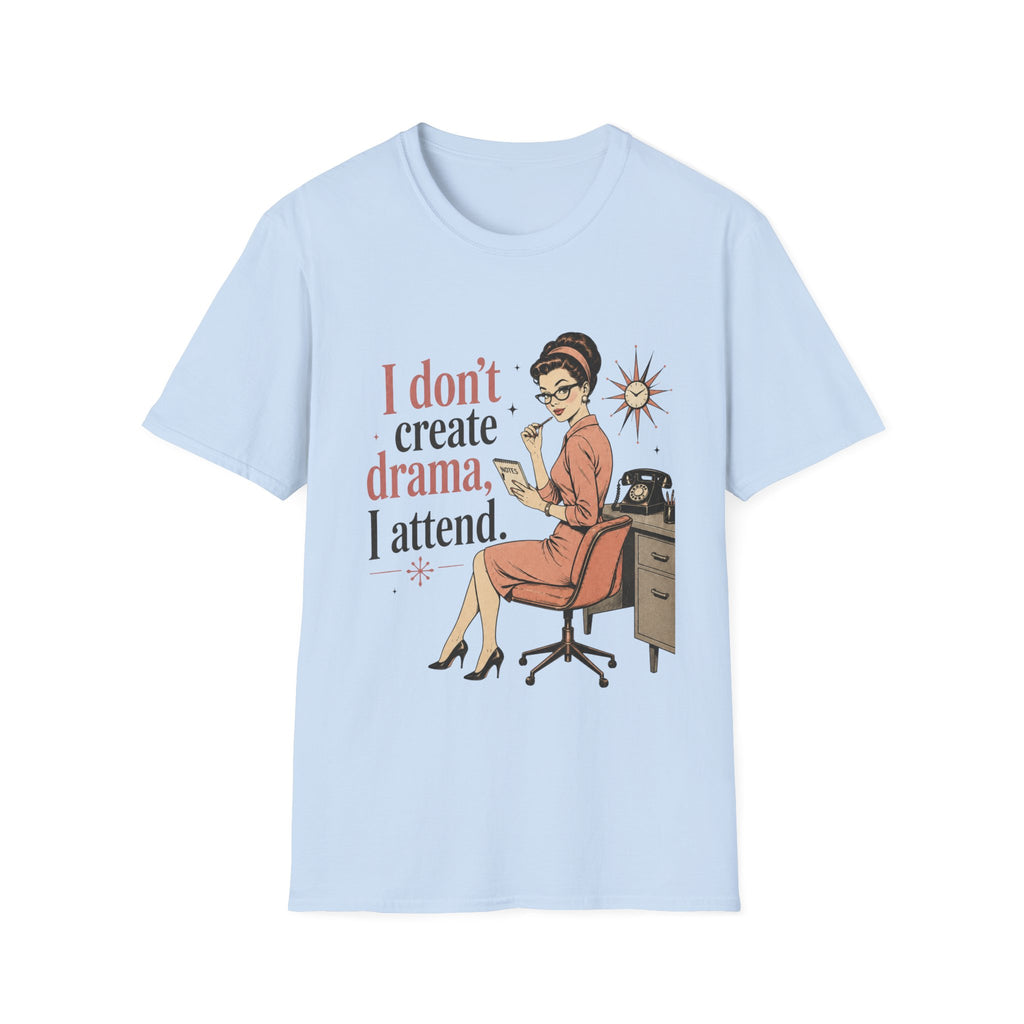 I Don't Create Drama I Attend T-Shirt