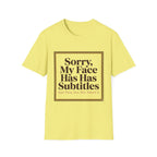 Sorry My Face Has Subtitles T-Shirt