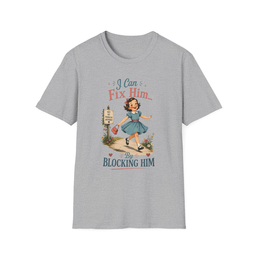 I Can Fix Him By Blocking Him T-Shirt
