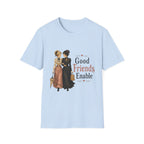 Good Friends Enable T-Shirt