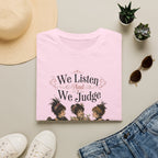 We Listen And We Judge T-Shirt