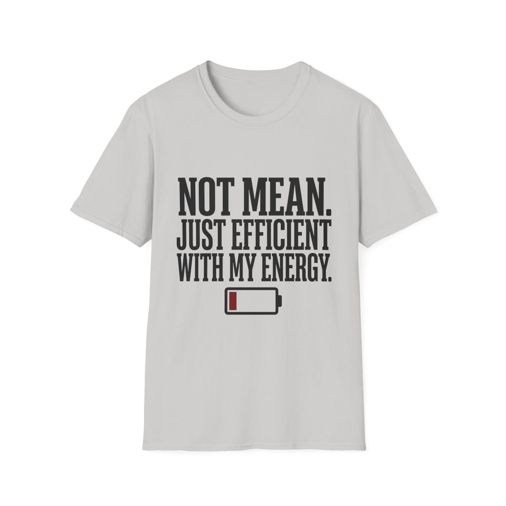 Not Mean Just Efficient With My Energy T-Shirt
