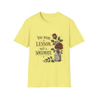 You Were A Lesson Not A Soulmate T-Shirt