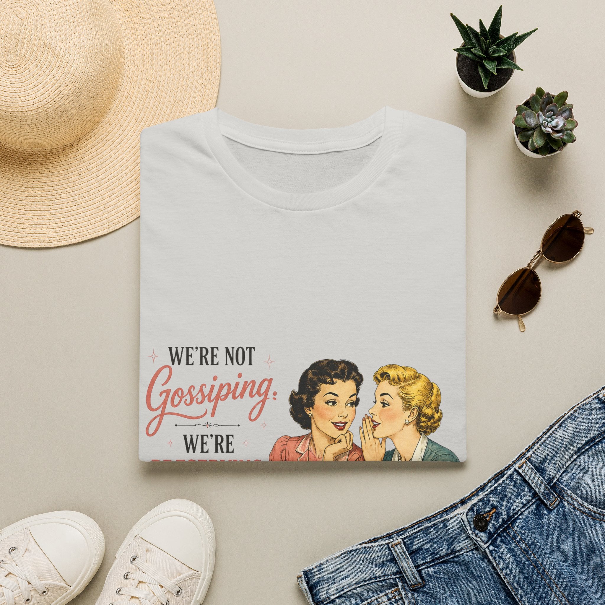 We're Not Gossiping We're Preserving History T-Shirt