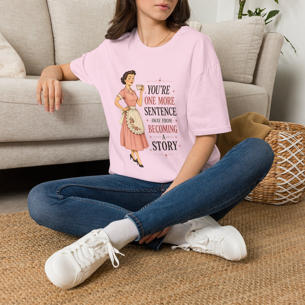 You're One More Sentence Away From Becoming A Story T-Shirt