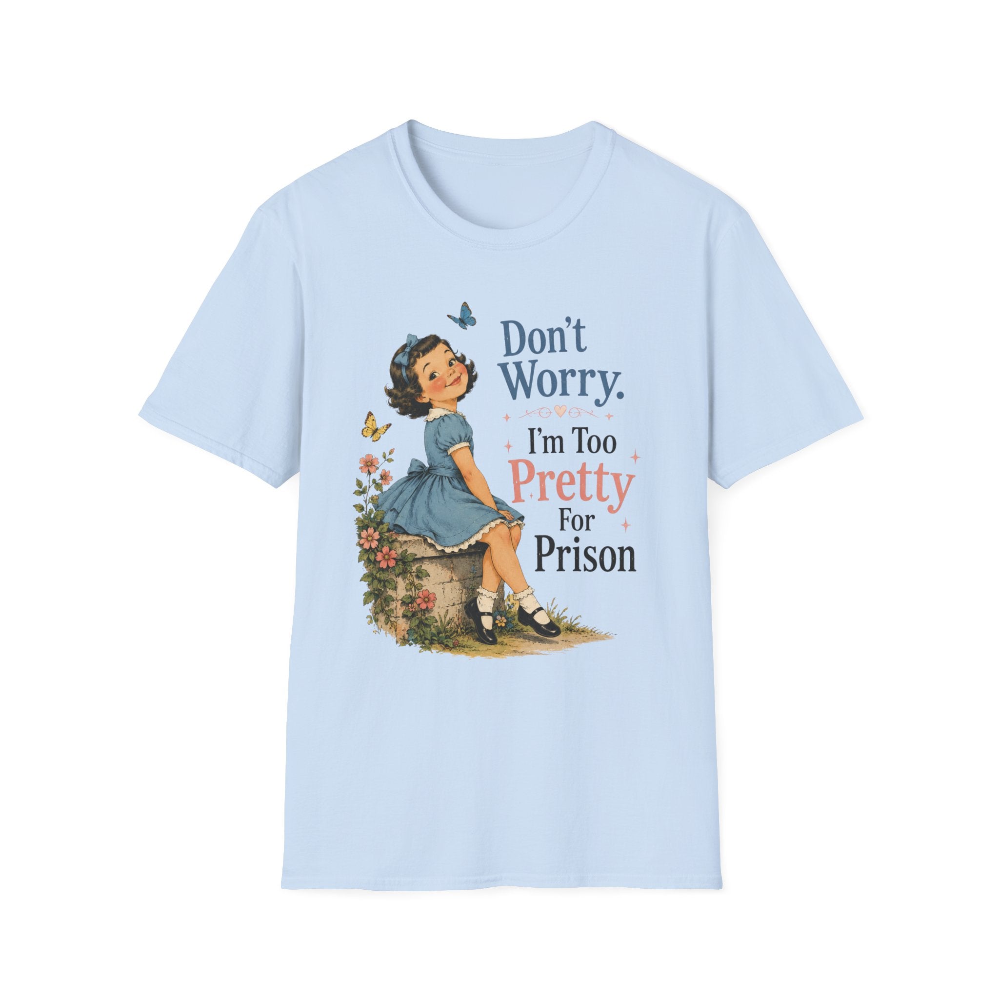 Don't Worry I'm Too Pretty For Prison T-Shirt
