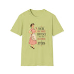 You're One More Sentence Away From Becoming A Story T-Shirt