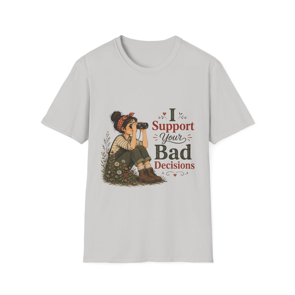 I Support Your Bad Decisions T-Shirt