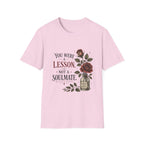You Were A Lesson Not A Soulmate T-Shirt