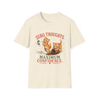Zero Thoughts. Maximum Confidence. T-Shirt