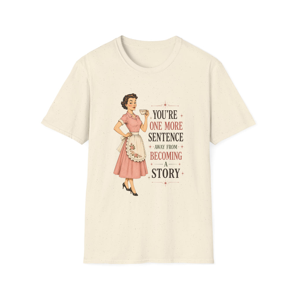 You're One More Sentence Away From Becoming A Story T-Shirt
