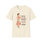 You're One More Sentence Away From Becoming A Story T-Shirt