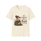 I Support Your Bad Decisions T-Shirt