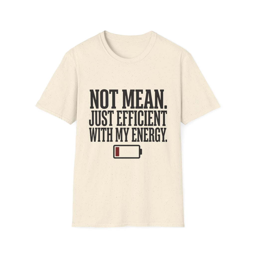 Not Mean Just Efficient With My Energy T-Shirt
