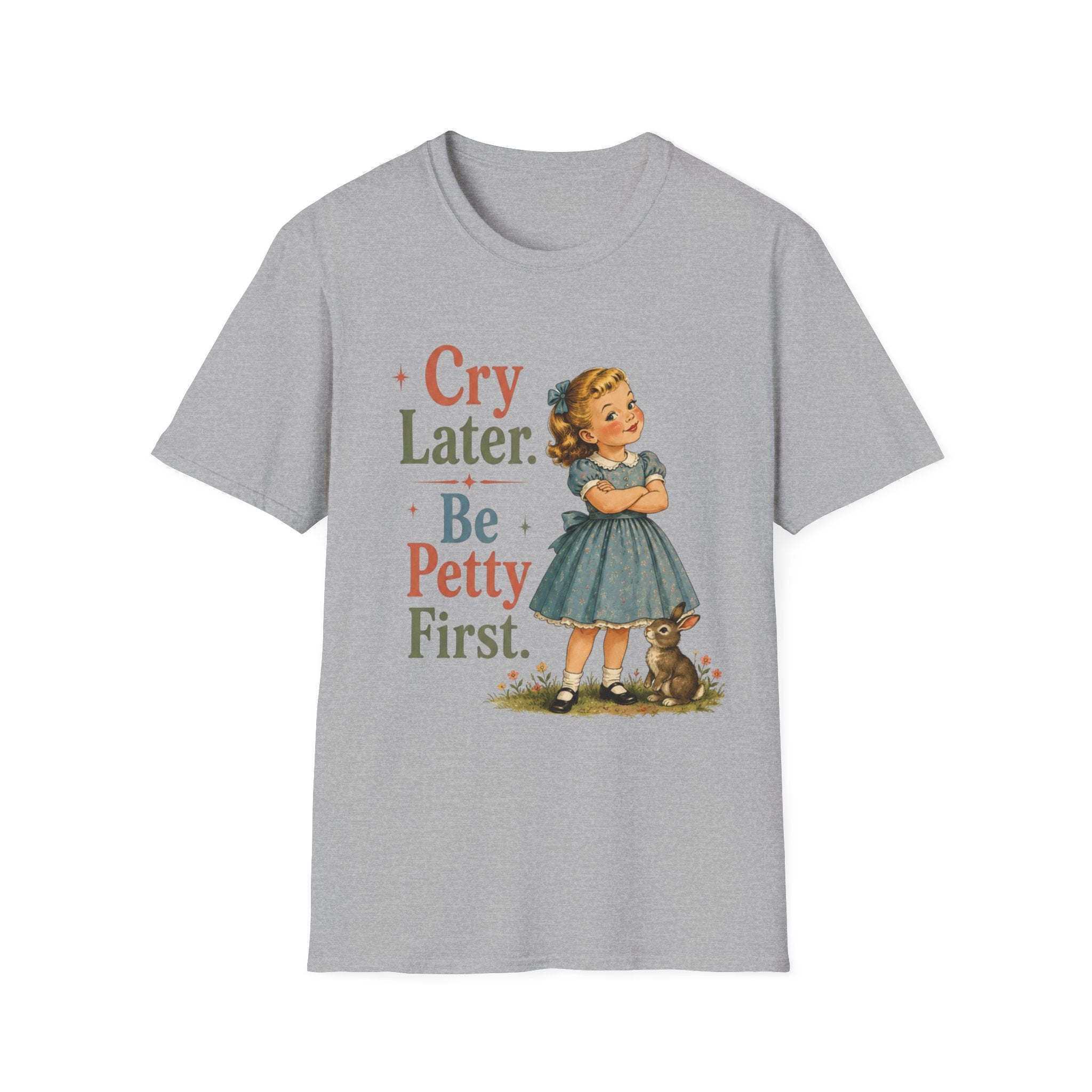 Cry Later Be Petty First T-Shirt