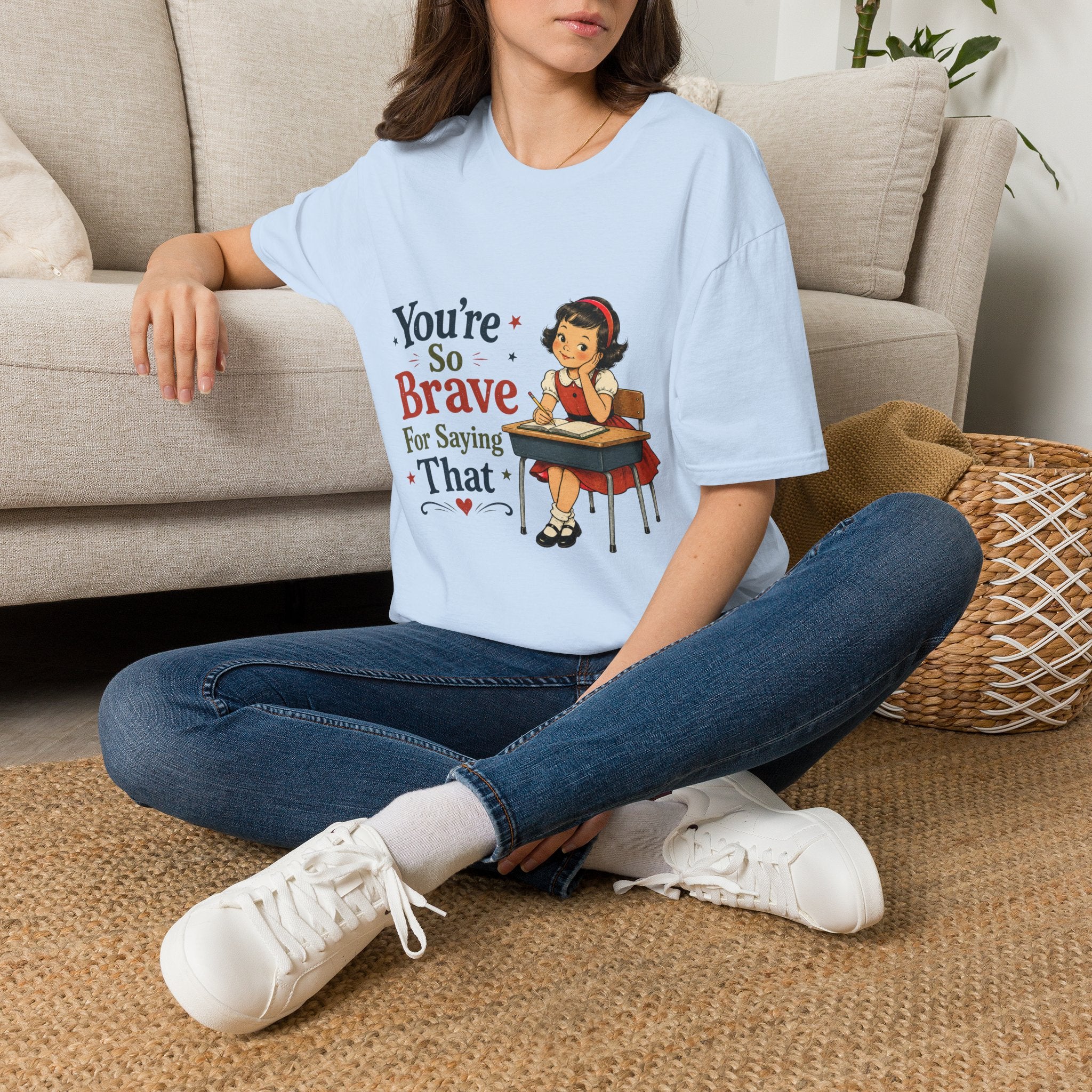 You're So Brave For Saying That T-Shirt